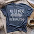 All The Yarns Not Enough Time T-shirt