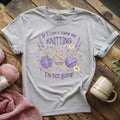 If I Can't Knit, I'm Staying T-shirt