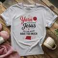 There Is No Too Much Yarn T-shirt