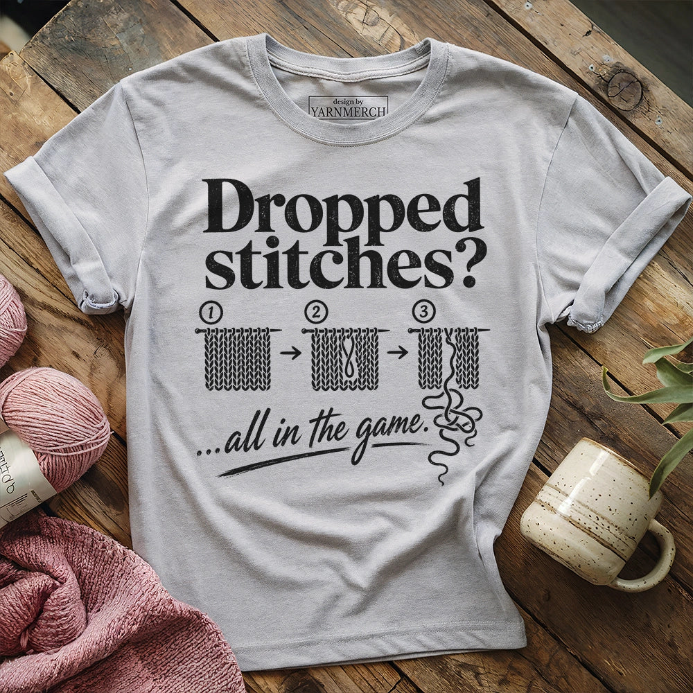 Dropped Stitches ...all in the game T-shirt
