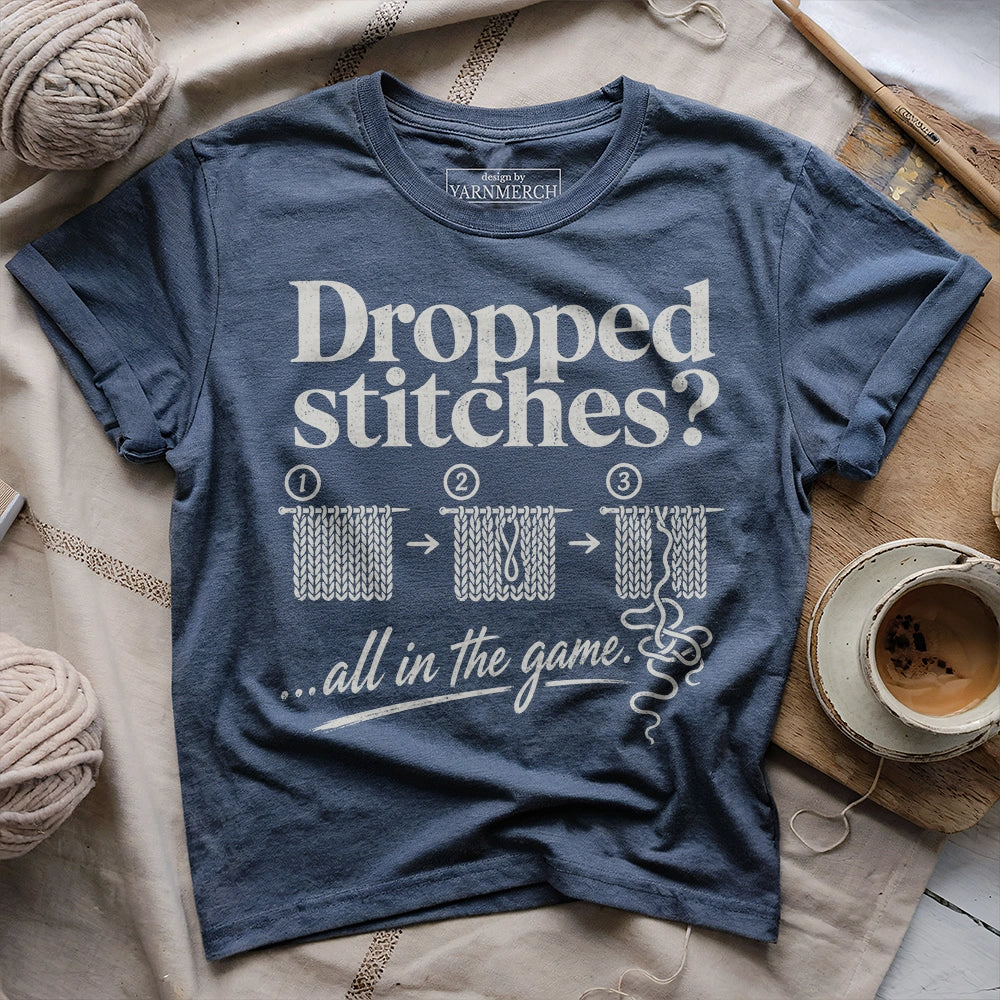 Dropped Stitches ...all in the game T-shirt