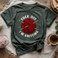 Fuck Off, I'm Knitting T-shirt