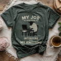 My Job Interfere My Knitting T-shirt