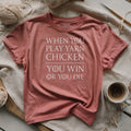I Play Game Of Yarn Chicken T-shirt