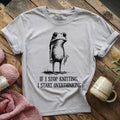 If I Stop Knitting, I Start Overthinking T-shirt