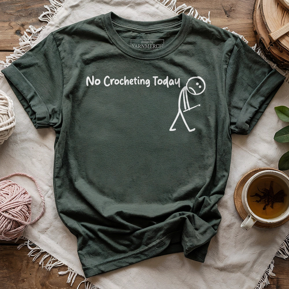 No Crocheting Today T-shirt
