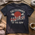 The Fellowship Of The Row T-shirt