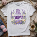 I Only Knit Today T-shirt