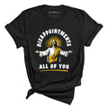 Disappointments All Of You Tee