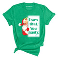 I Saw That You Nasty Tee