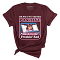 I've Tested Positive For Being Freakin' Rad Tee