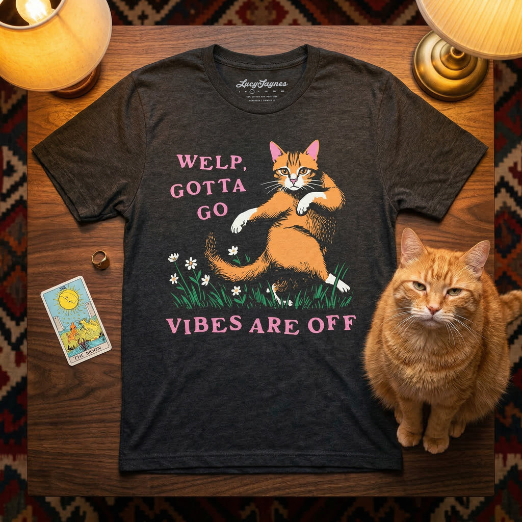 Welp Gotta Go Vibes Are Off Tee