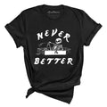 Never Better Tee