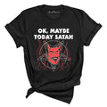 Okay Maybe Today Satan Tee