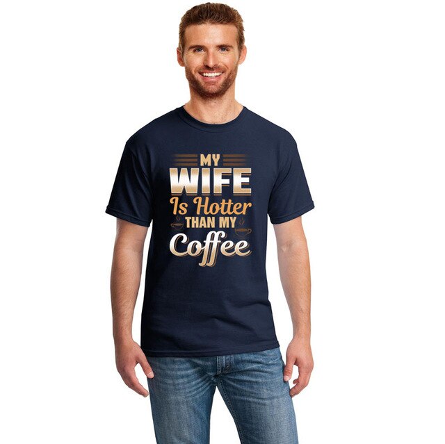 Cute Funny My Wife Is Hotter Than My Coffee Tshirt Clothing Men T Shirt Slogan Summer T-Shirts Girl Boy Hiphop Top