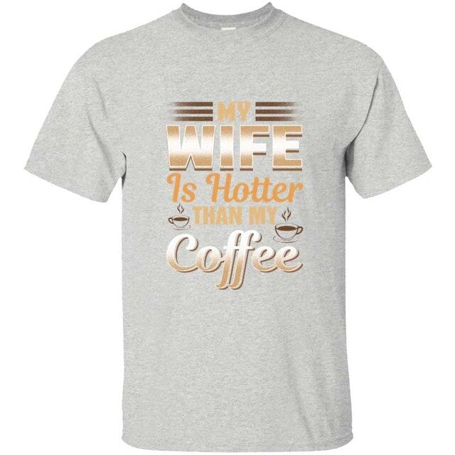 Cute Funny My Wife Is Hotter Than My Coffee Tshirt Clothing Men T Shirt Slogan Summer T-Shirts Girl Boy Hiphop Top