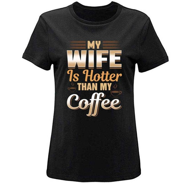 Cute Funny My Wife Is Hotter Than My Coffee Tshirt Clothing Men T Shirt Slogan Summer T-Shirts Girl Boy Hiphop Top