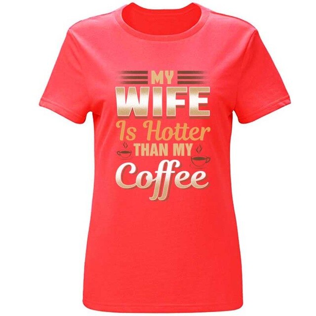 Cute Funny My Wife Is Hotter Than My Coffee Tshirt Clothing Men T Shirt Slogan Summer T-Shirts Girl Boy Hiphop Top