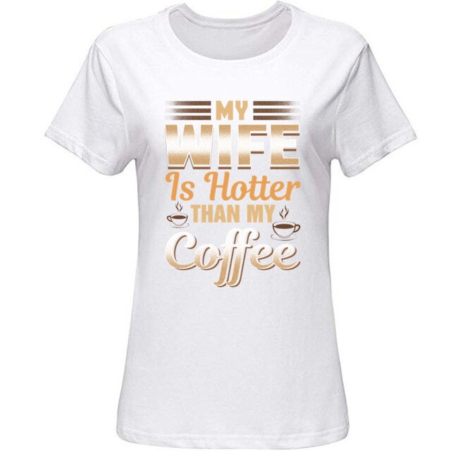 Cute Funny My Wife Is Hotter Than My Coffee Tshirt Clothing Men T Shirt Slogan Summer T-Shirts Girl Boy Hiphop Top