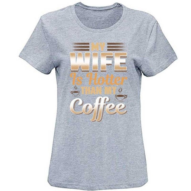 Cute Funny My Wife Is Hotter Than My Coffee Tshirt Clothing Men T Shirt Slogan Summer T-Shirts Girl Boy Hiphop Top