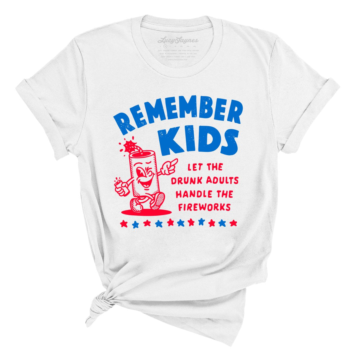 Remember Kids Let The Drunk Adults Handle The Fireworks Tee