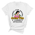 Sorry For Having Great Tits And Correct Opinions Tee