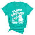 Fluff Around And Find Out Tee