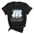 Two More Payments And They're All Mine Tee
