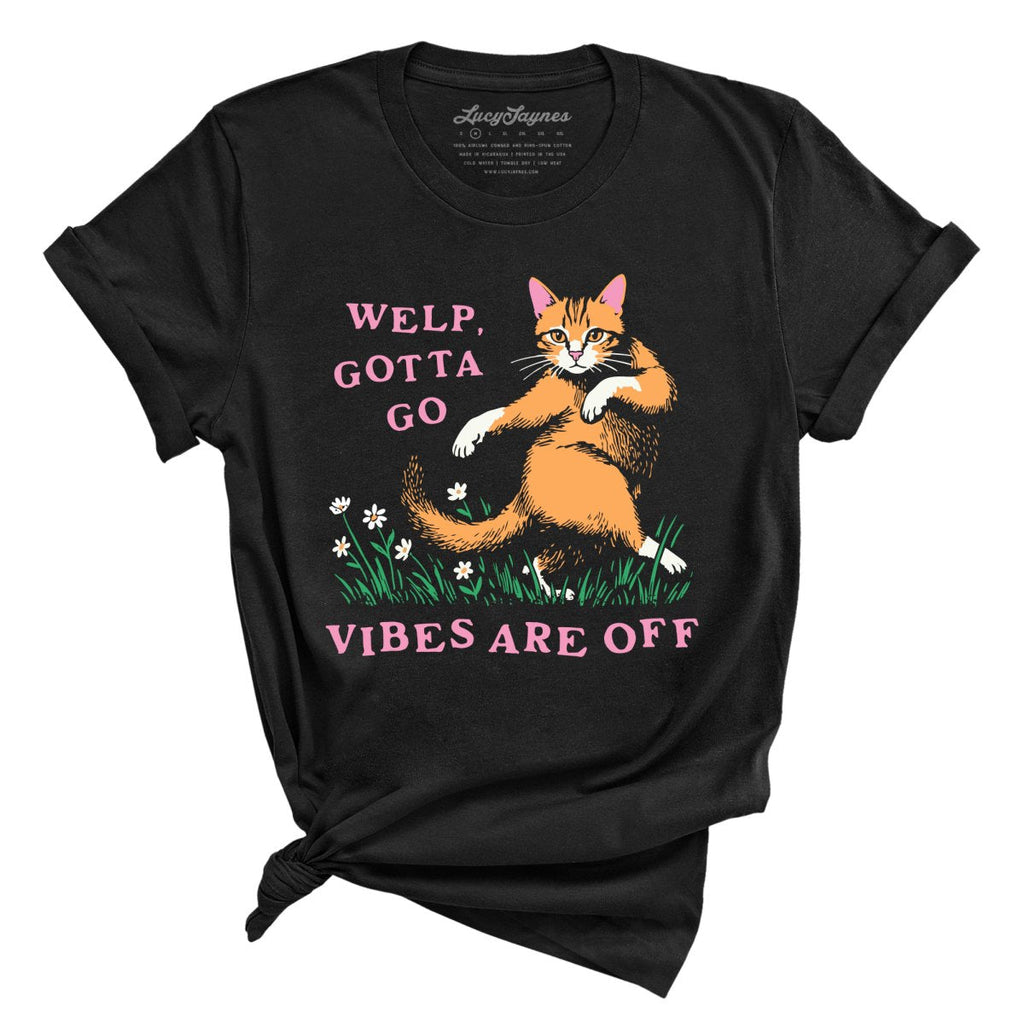 Welp Gotta Go Vibes Are Off Tee
