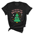 You Can Put Your Balls On Me Tee