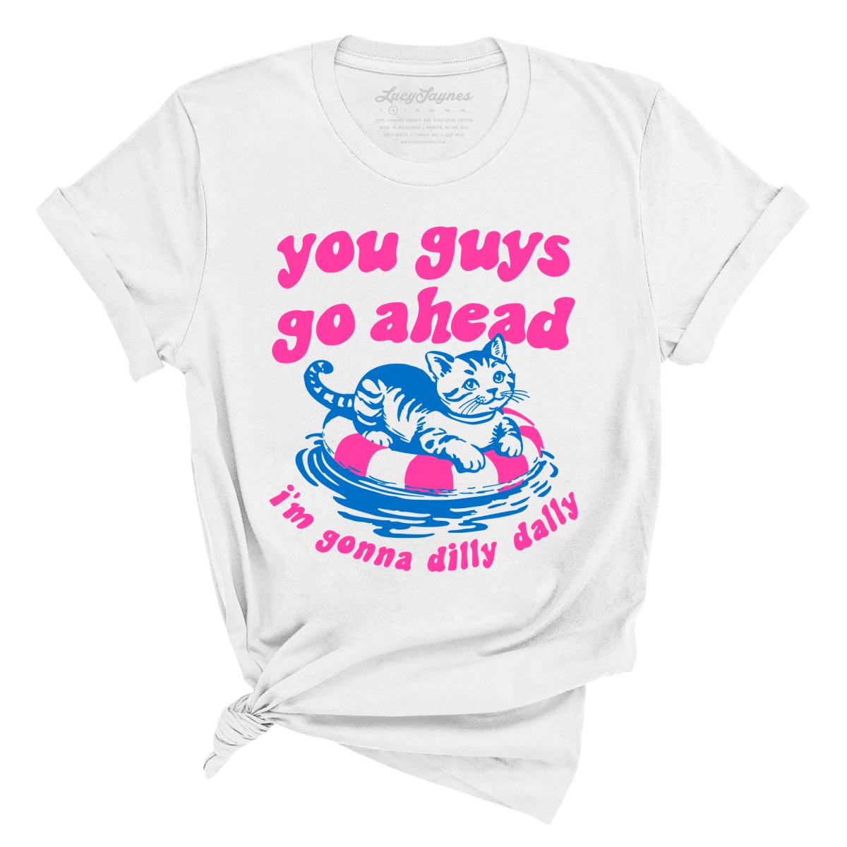 You Guys Go Ahead I'm Gonna Dilly Dally Tee