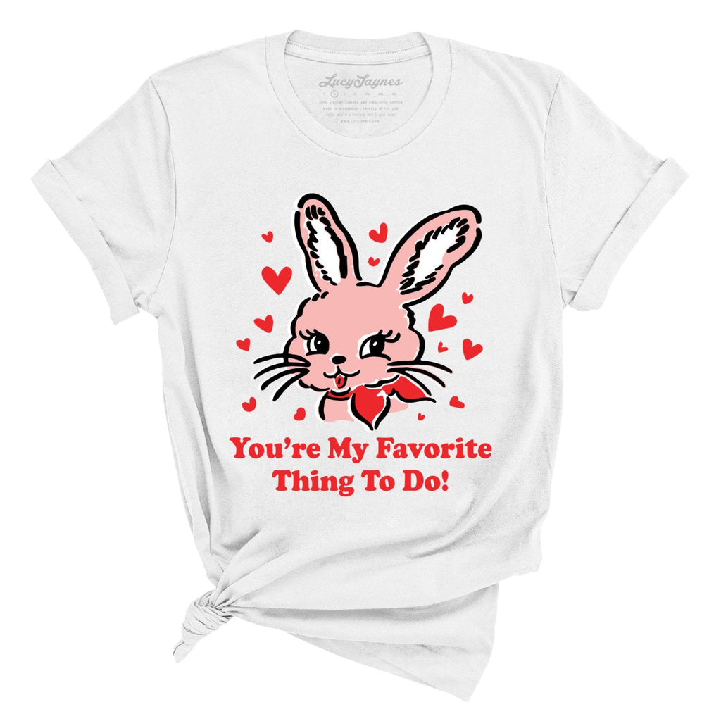 You're My Favorite Thing To Do Tee